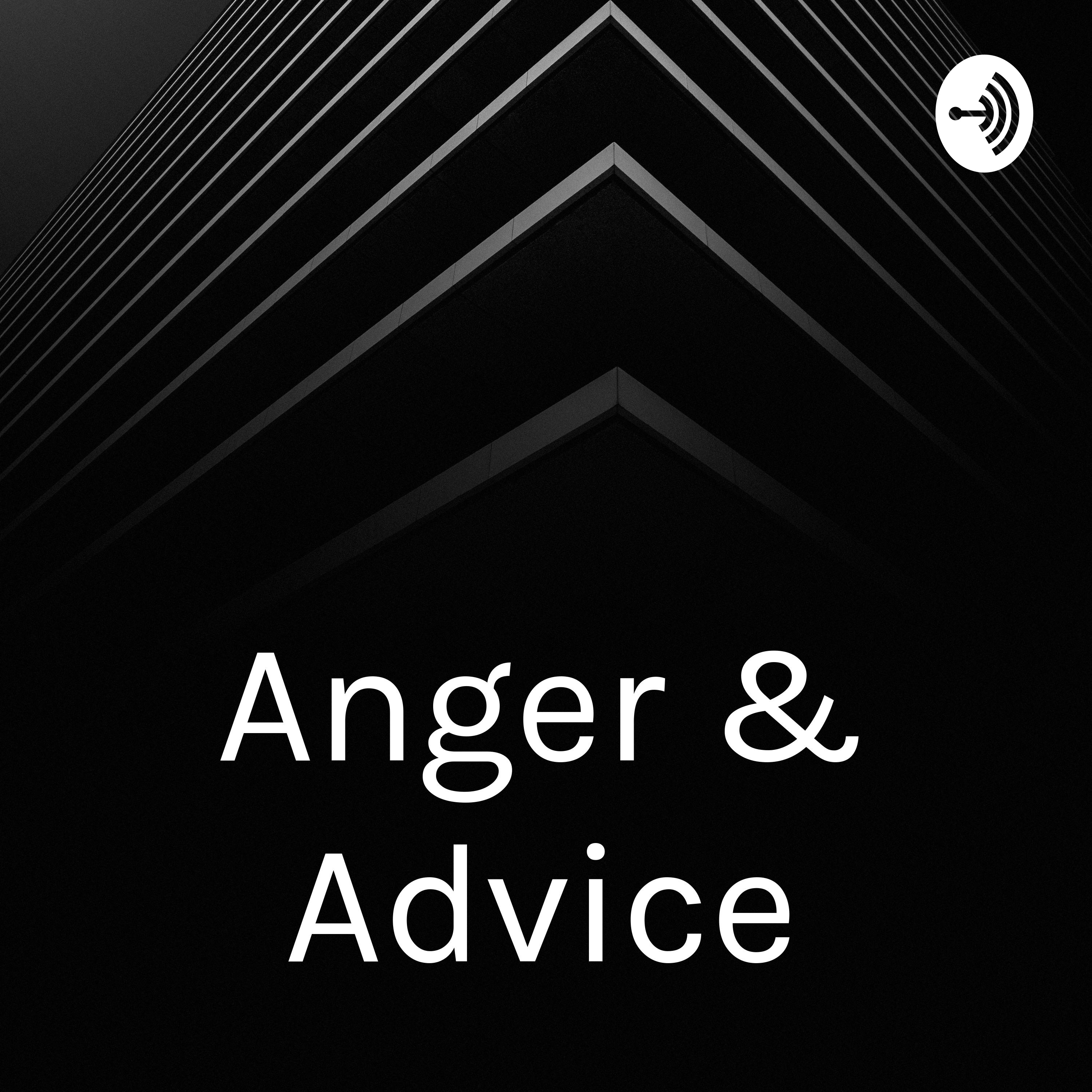 Anger & Advice