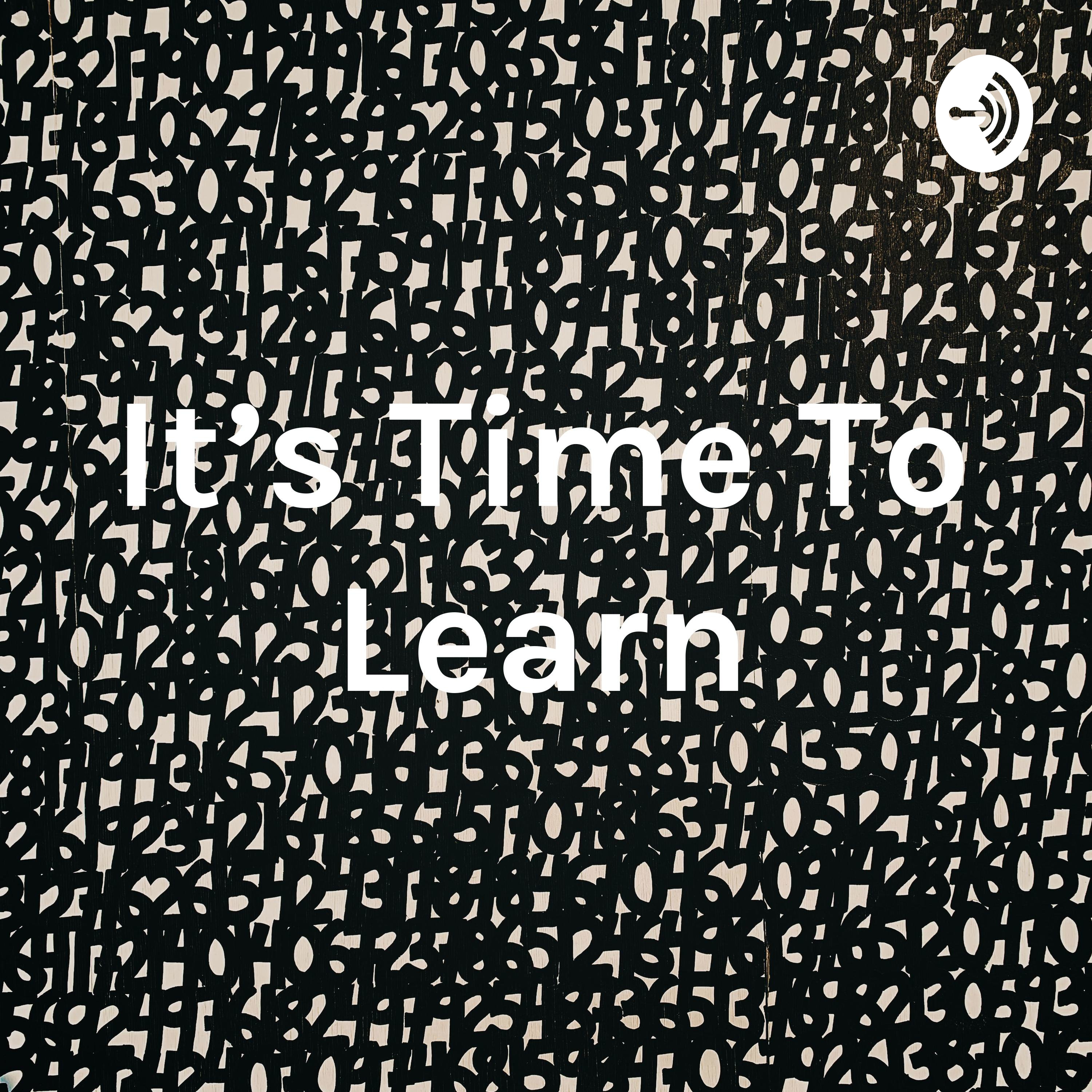 It's Time To Learn