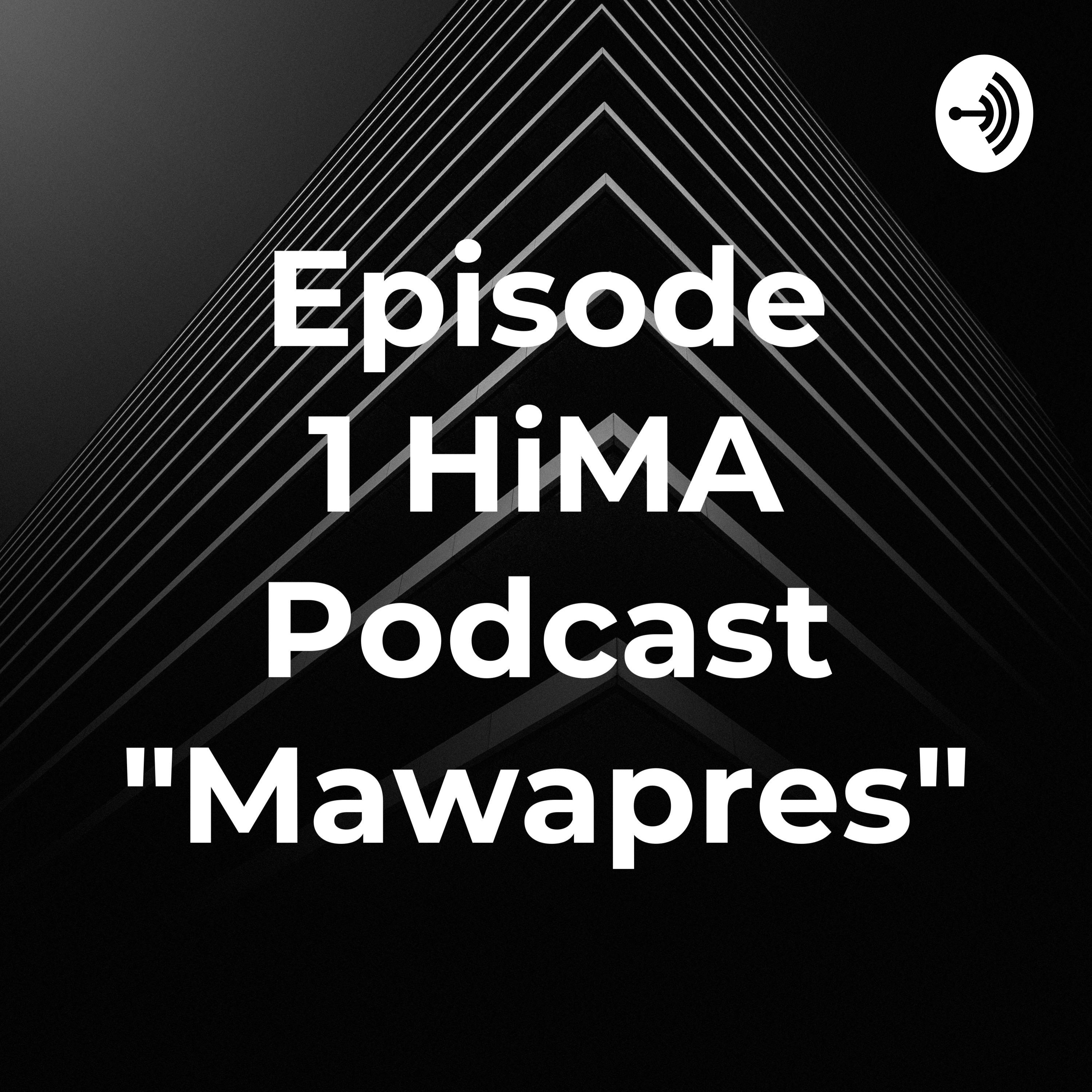 Episode 1 HiMA Podcast "Mawapres"