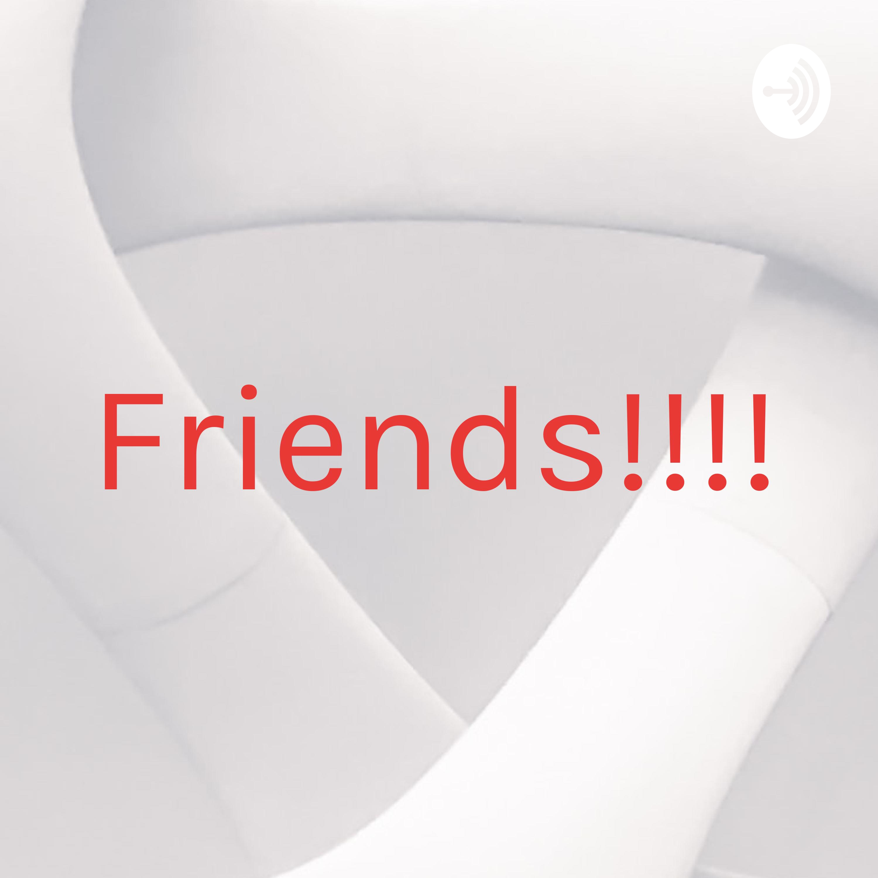 Friends!!!!