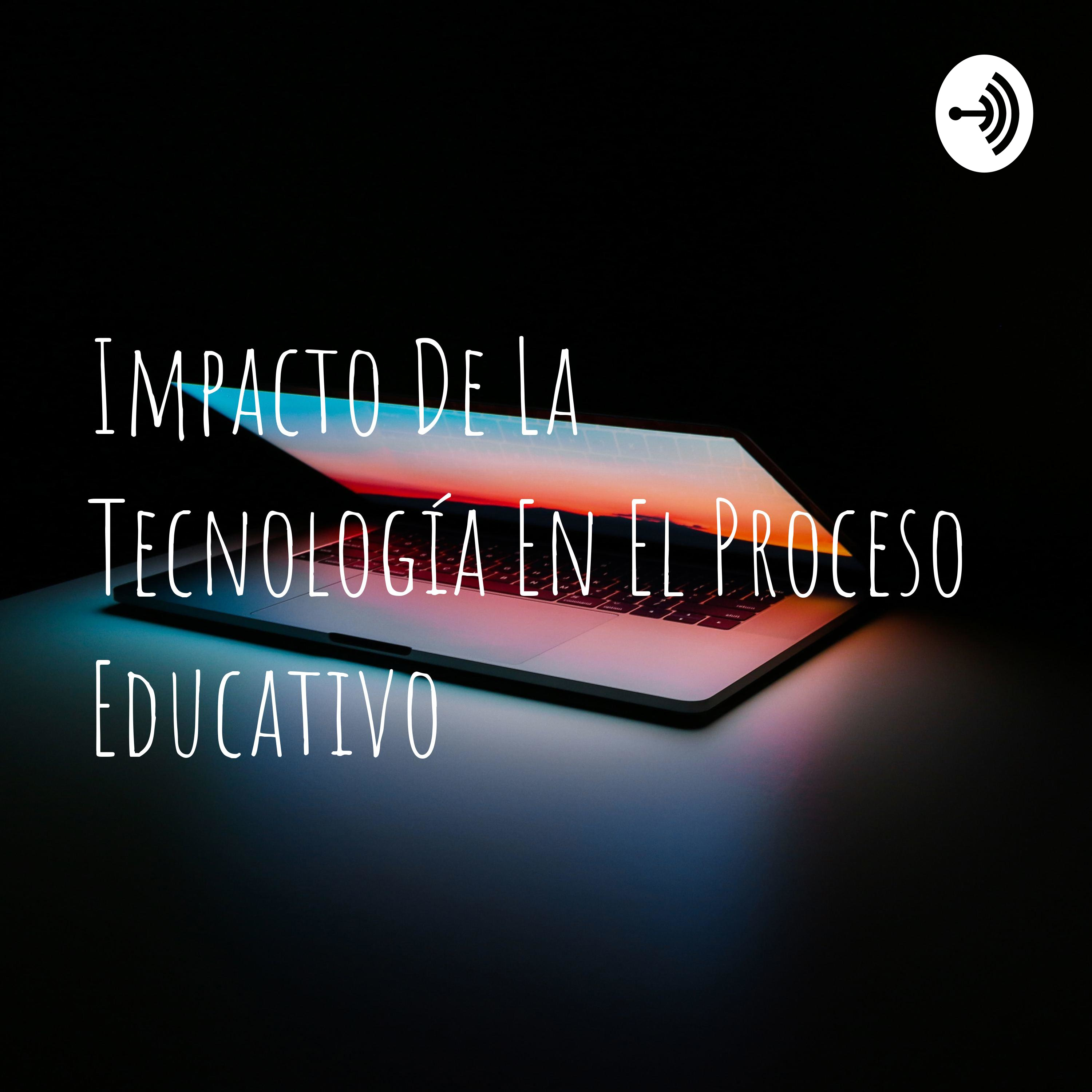 Impacto De La Tecnología En El Proceso Educativo