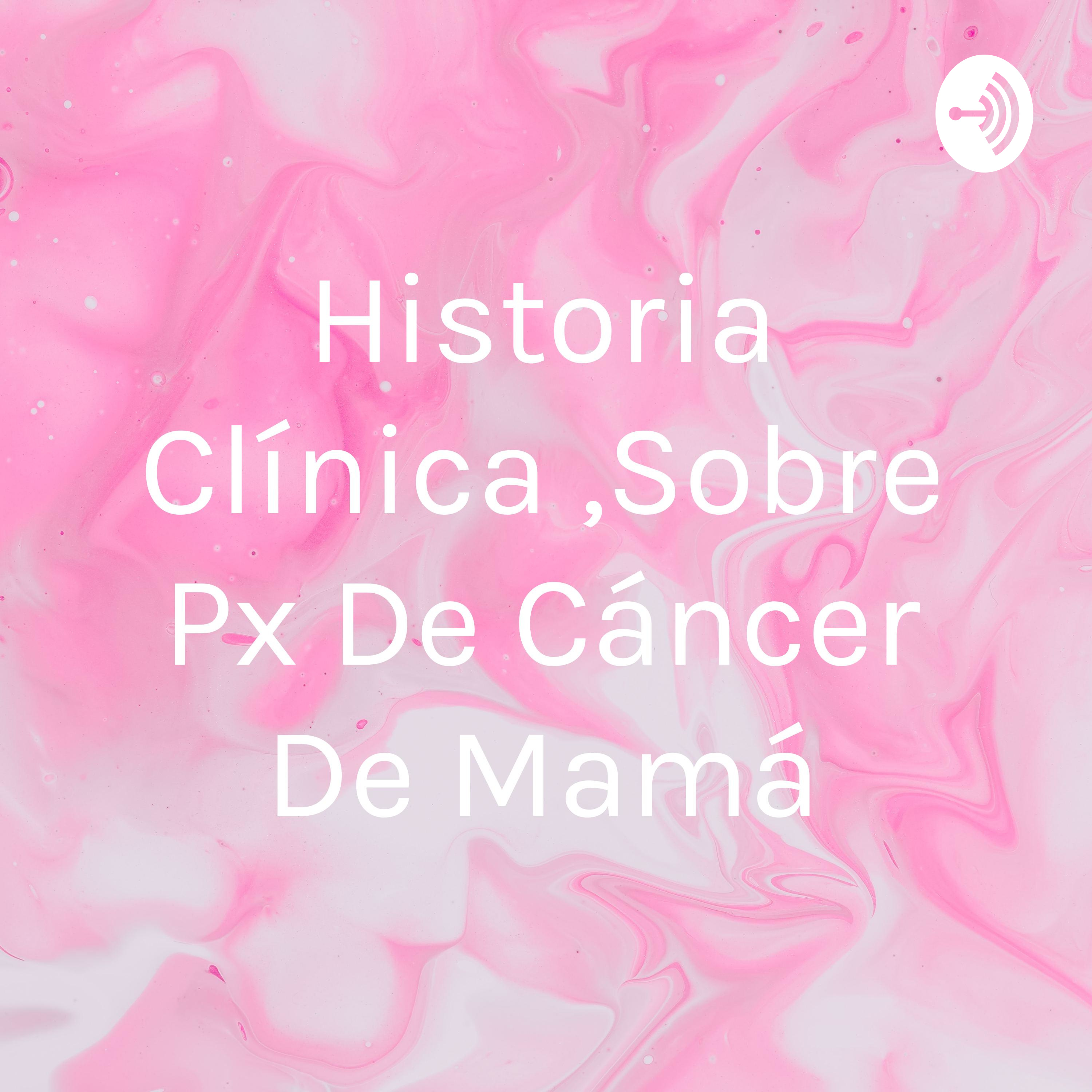 Historia Clínica ,Sobre Px De Cáncer De Mamá