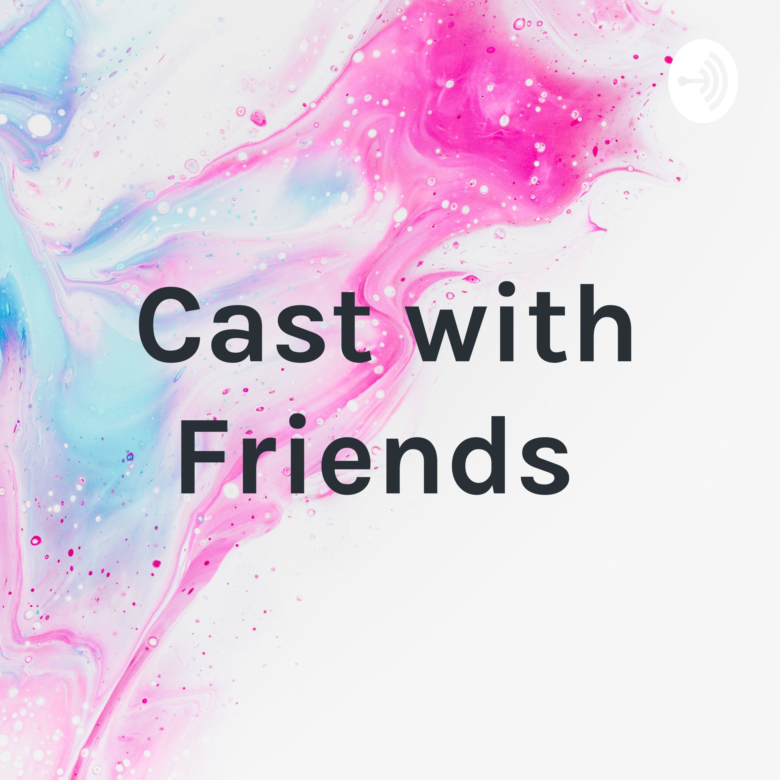 Cast with Friends