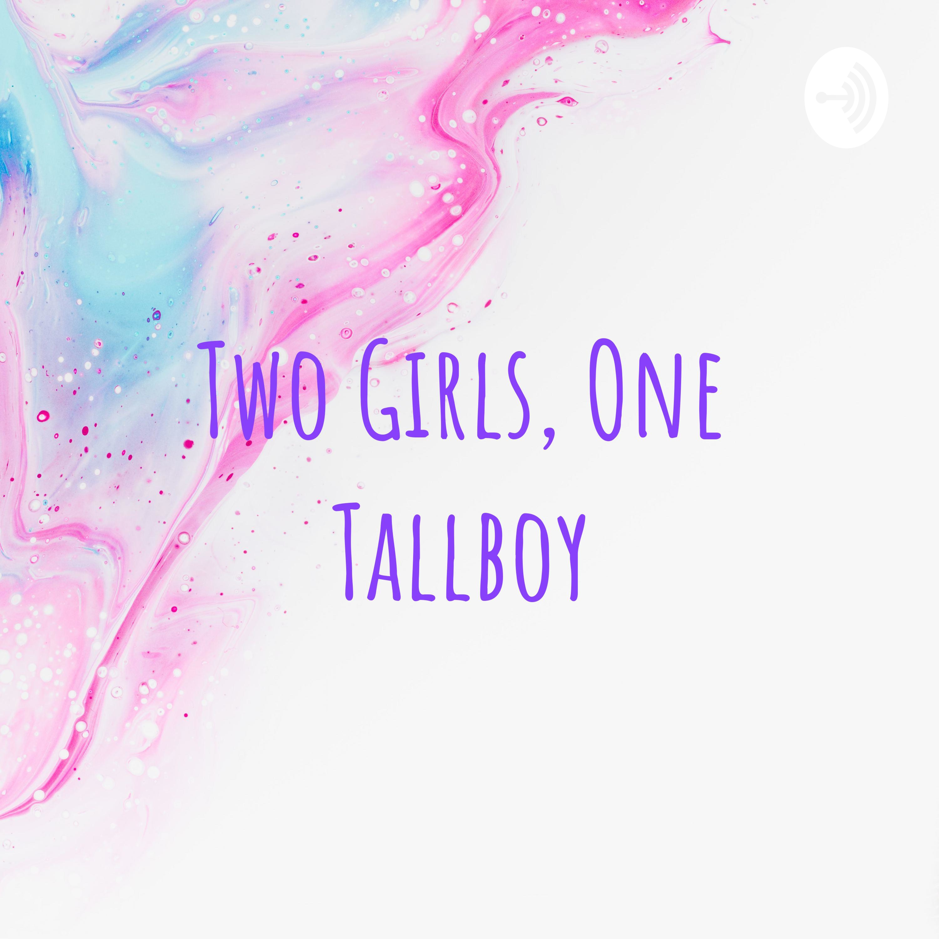 Two Girls, One Tallboy podcast artwork