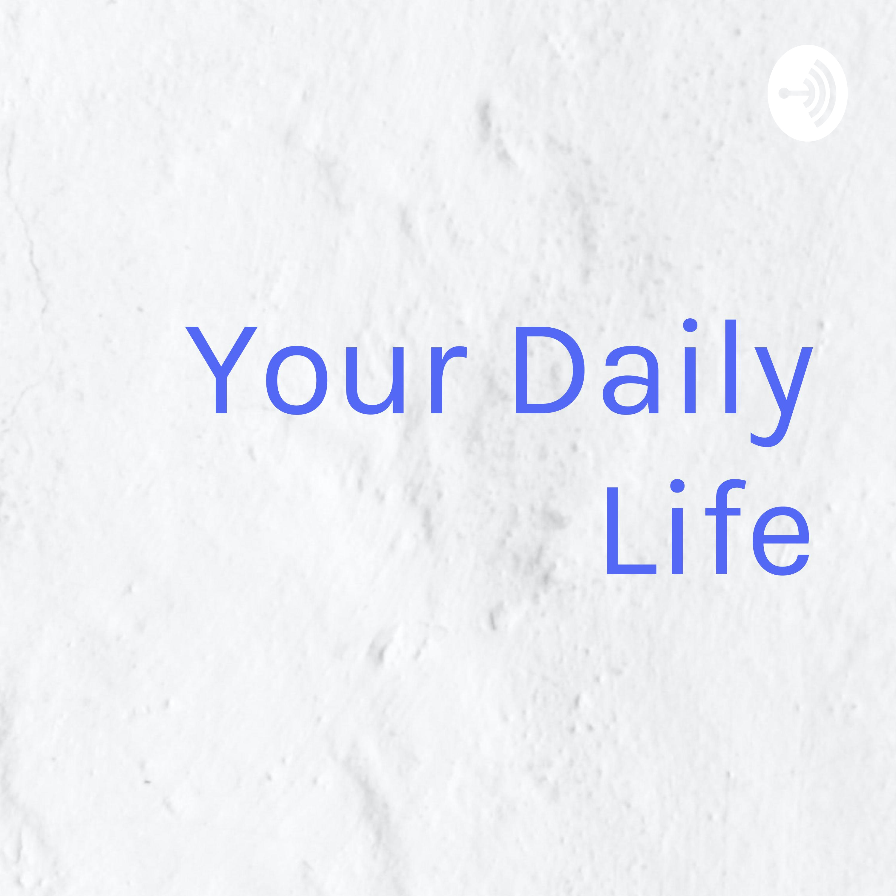 Your Daily Life