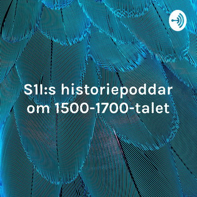 S1I:s historiepoddar om 1500-1700-talet - Det gamla samhället möter det nya!