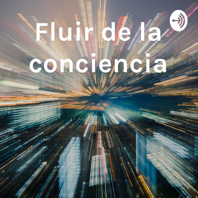 Fluir de la conciencia • A podcast on Spotify for Creators