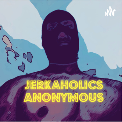Jerkaholics Anonymous