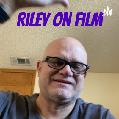 Riley On Film Podcast