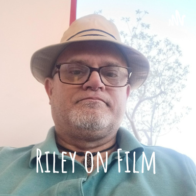 Riley On Film Podcast