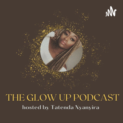 The Glow Up with Tatenda Nyanyira
