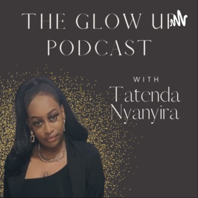 The Glow Up with Tatenda Nyanyira
