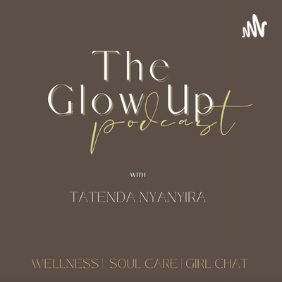 The Glow Up with Tatenda Nyanyira