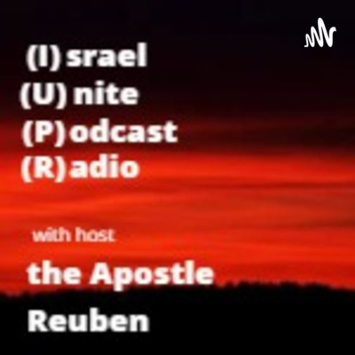 (IUPR) Israel unite podcast radio, with host the Apostle Reuben. the ultimate bible talk podcast.