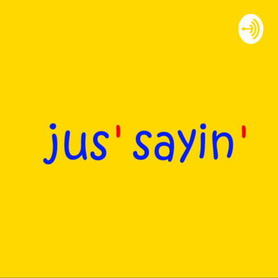 Jus' Sayin' - Hawt Sauce (Episode 5) by Jus' Sayin'