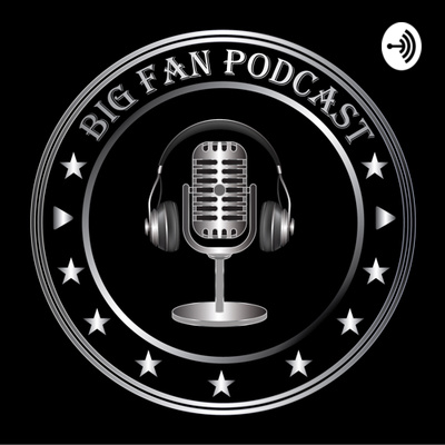 Big Fan podcast