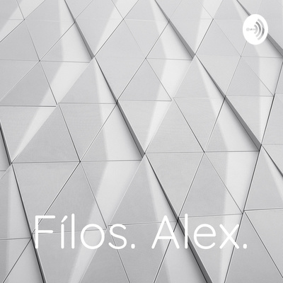 Fílos. Alex. • A podcast on Spotify for Creators