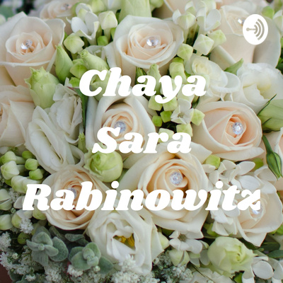 Chaya Rabinowitz Chaya Sara Rabinowitz • A podcast on Spotify for Creators