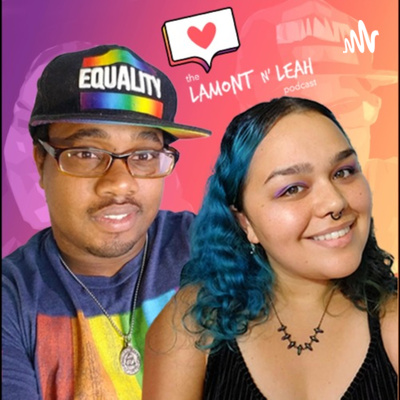 The Lamont n\' Leah Podcast