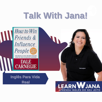 Episode 11 - Leitura Comentada do livro: How to win friends and influence people