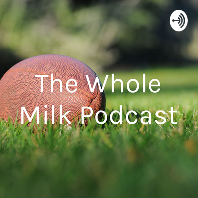 The Whole Milk Podcast