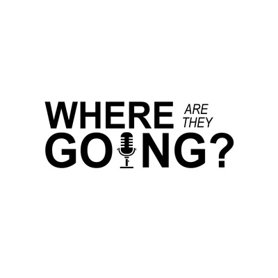 Where Are They Going Podcast