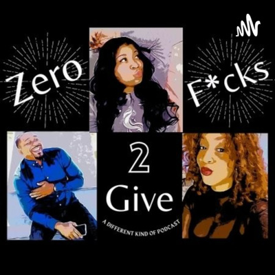 Zero Fucks 2 Give Podcast