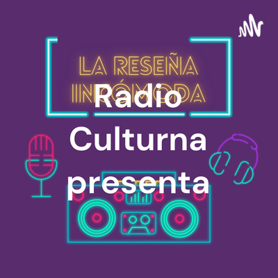 Radio Culturna presenta: La reseña Incómoda - Programa 30 de Marzo 2022