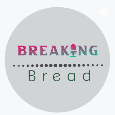 Breaking Bread • A podcast on Spotify for Creators