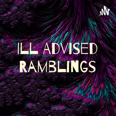 Ill Advised Ramblings