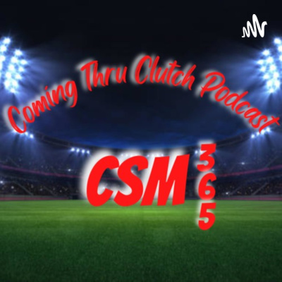 Clutch Sports Media 365 The Coming Thru Clutch Podcast