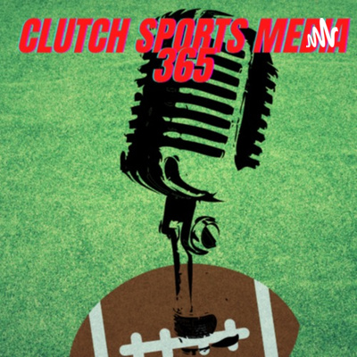 Clutch Sports Media 365 The Coming Thru Clutch Podcast