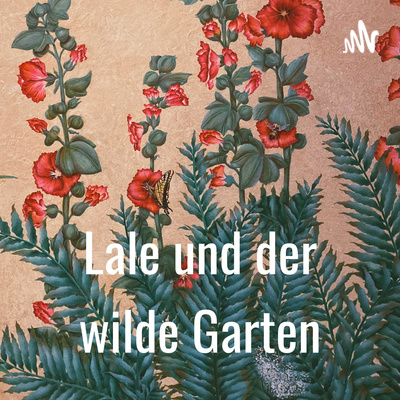 Lale und der wilde Garten • A podcast on Spotify for Podcasters
