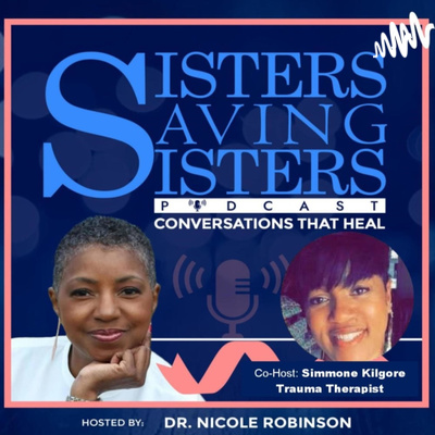 Sisters Saving Sisters Podcast - Conversations that Heal