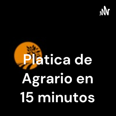Platica de Agrario en 15 minutos
