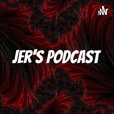 Jer\'s Podcast