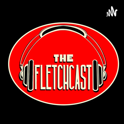 The Fletchcast