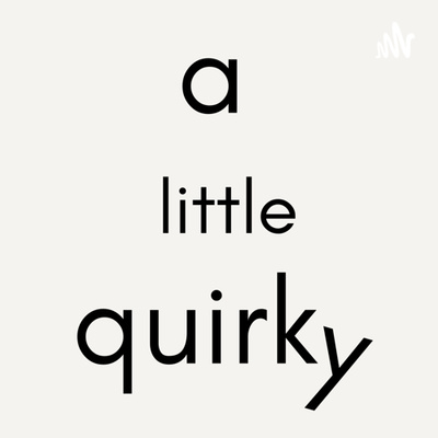 A Little Quirky