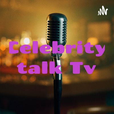 Celebrity talk Tv • A podcast on Spotify for Creators