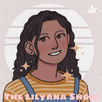 The Lilyana Show • A podcast on Spotify for Creators
