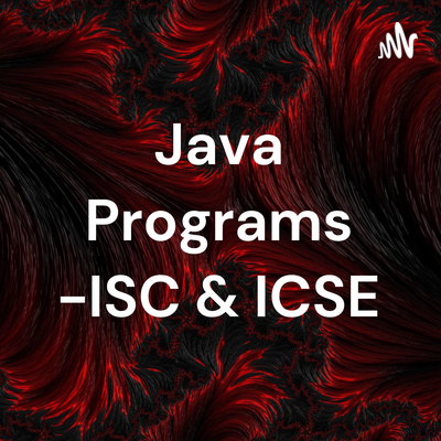 Java Programs -ISC & ICSE • A podcast on Spotify for Creators