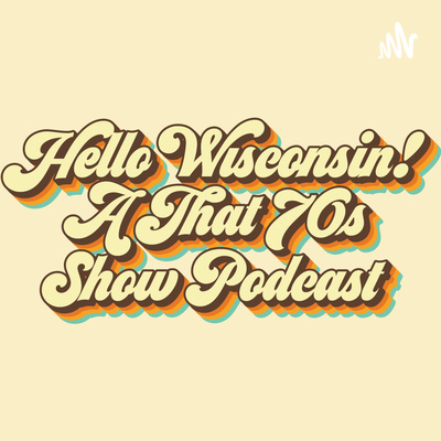 Hello Wisconsin! A That \'70s Show Podcast