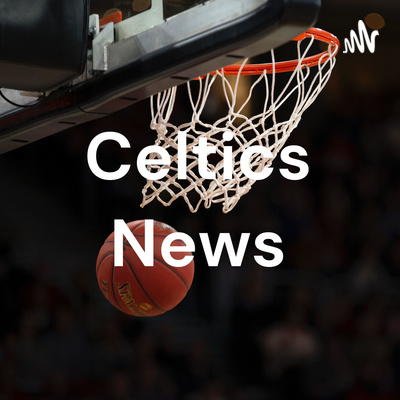 Celtics Talk Podcast