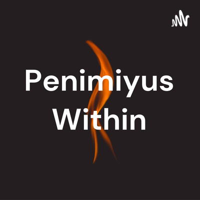 Episode 1: Penimiyus in our generation and its prerequisites