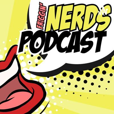 Friggin\' Nerds Podcast