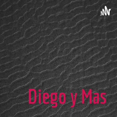 Diego y Mas • A podcast on Spotify for Creators