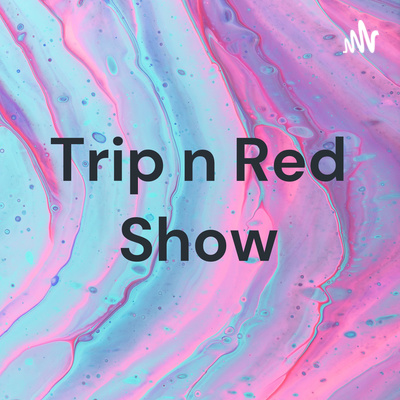 TRIP N RED SHOW Se01 Ep04: Shut the Fu** up Stories