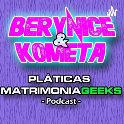 Berynice Y Kometa - Pláticas Matrimoniageeks