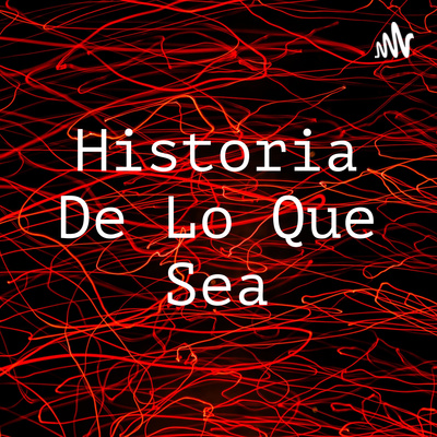 Historia De Lo Que Sea