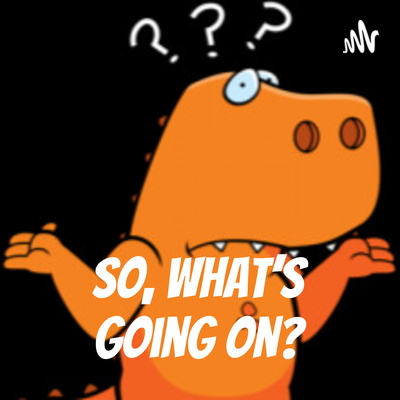 So, What\'s going on?